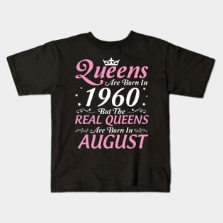 Queens Are Born In 1960 But The Real Queens Are Born In August Happy Birthday To Me Mom Aunt Sister Kids T-Shirt